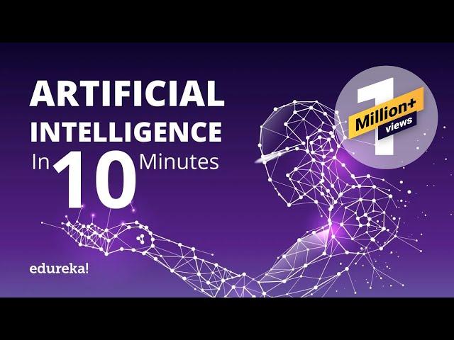 What Is Artificial Intelligence? | Artificial Intelligence (AI) In 10 Minutes | Edureka