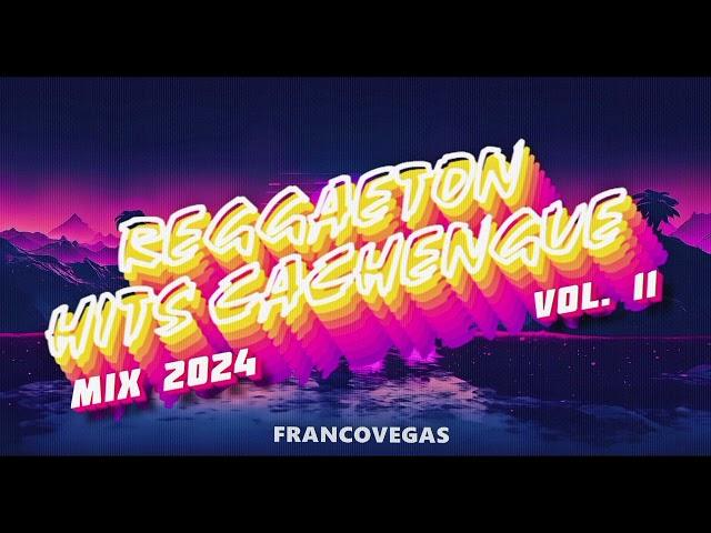 REGGAETON HITS CACHENGUE #11 | Mix 2024 | Franco Vegas (DJ Set)