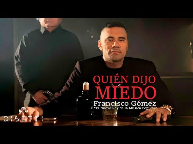 Quién Dijo Miedo - Francisco Gómez "El Nuevo Rey De La Música Popular" (Video Oficial)