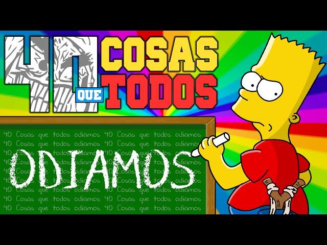 40 COSAS QUE TODOS ODIAMOS