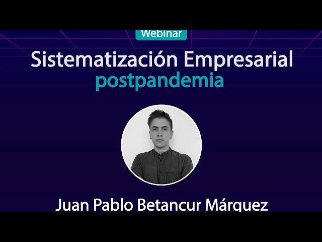 WEBINAR SISTEMATIZACIÓN EMPRESARIAL POSTPANDEMIA