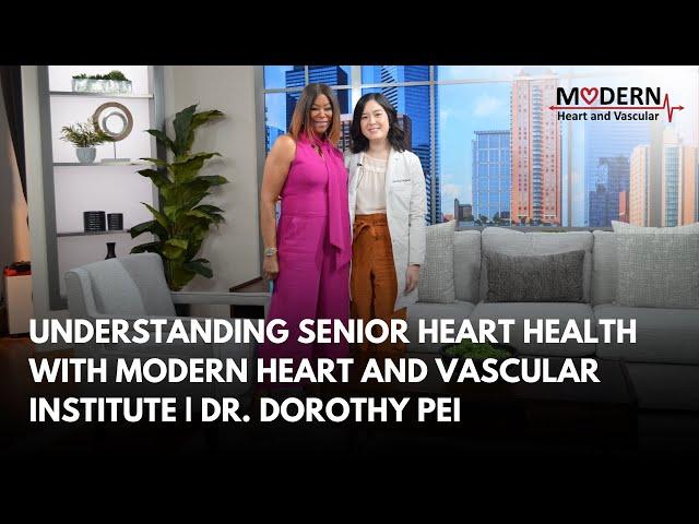 Understanding Senior Heart Health with Modern Heart and Vascular Institute | Dr. Dorothy Pei