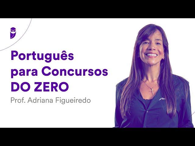 Português para Concursos do ZERO – Prof. Adriana Figueiredo