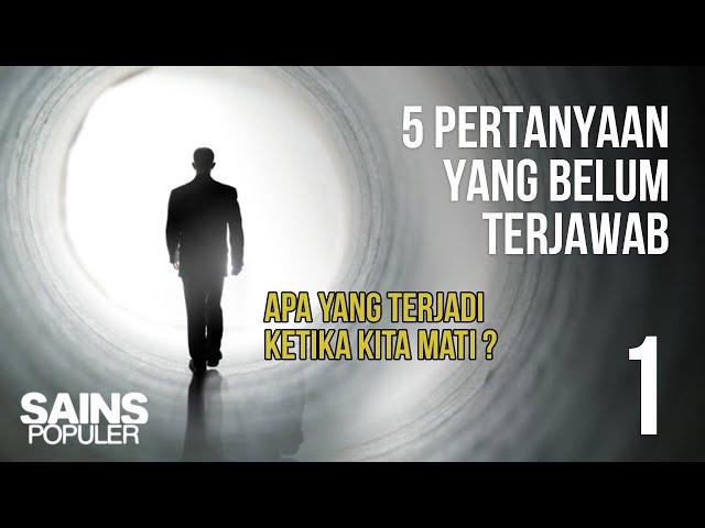 APA YANG TERJADI KETIKA KITA MATI? 5 Pertanyaan yang Belum Bisa Dijawab oleh Sains (Bagian 1)