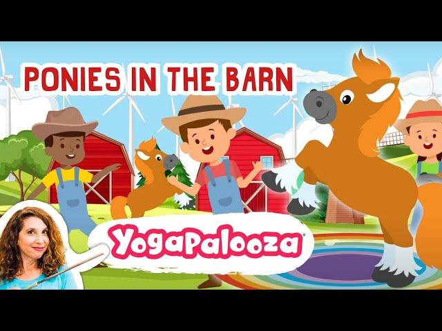 Ponies in the Barn: Fun kids yoga on the farm! Sleep like a pony in the barn and lots more.