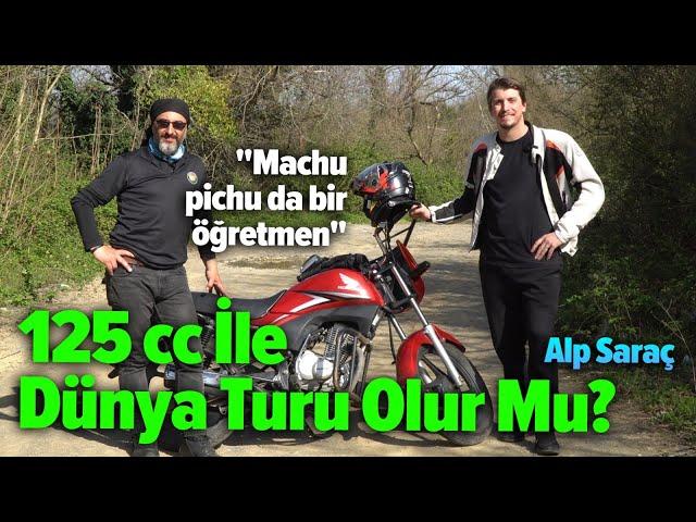 125 cc İle Dünya Turu Olur Mu? | | Alp Zekeriya Saraç