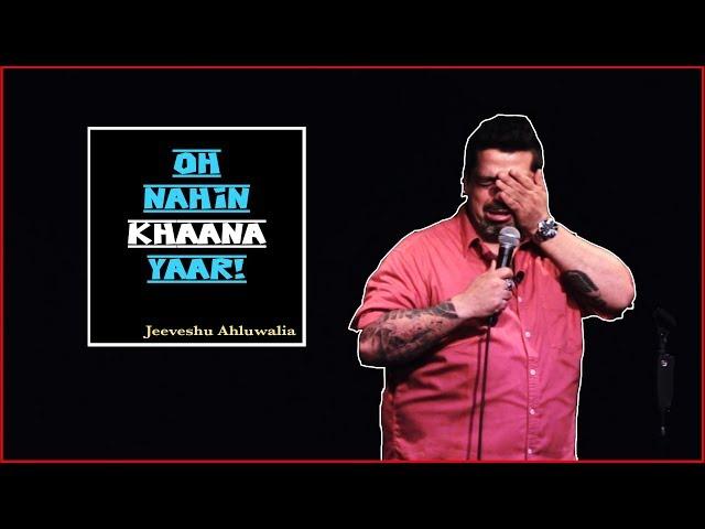 Oh Nahin Khaana Yaar! - Stand Up Comedy by Jeeveshu Ahluwalia