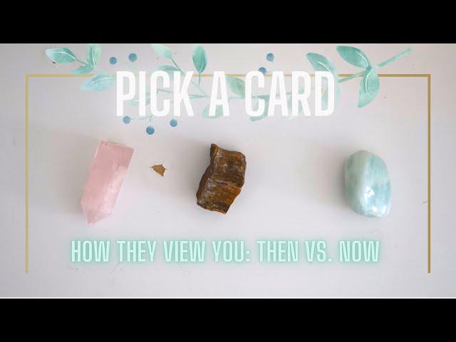 How They View You ~ Then Vs Now  PICK A CARD Timeless Tarot Reading