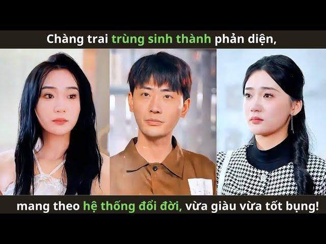 Chàng trai trùng sinh thành phản diện, mang theo hệ thống đổi đời, vừa giàu vừa tốt bụng!