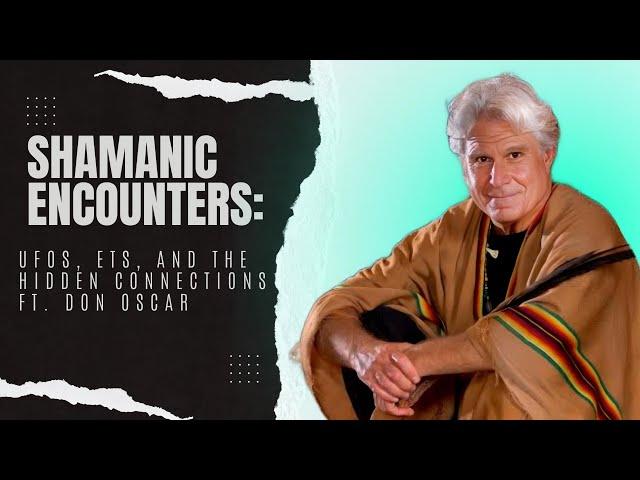 Shamanic Journeys: don Oscar Miro-Quesada on UFOs, ETs, and the Hidden Connections That Unite Us All