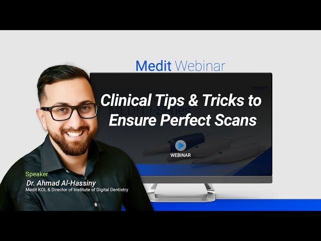 Medit Webinar: Join Dr. Ahmad Al-Hassiny to learn "Clinical Tips and Tricks to Ensure Perfect Scans"