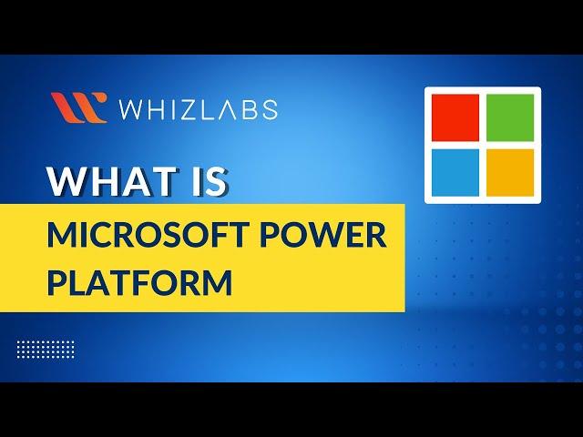 Microsoft Power Platform - Everything You Need to Know | Whizlabs