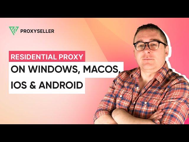 How to Connect Residential Proxies on Popular OS