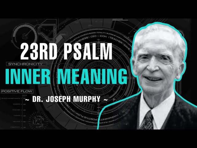 The Inner Meaning Of The 23rd Psalm! - Dr. Joseph Murphy