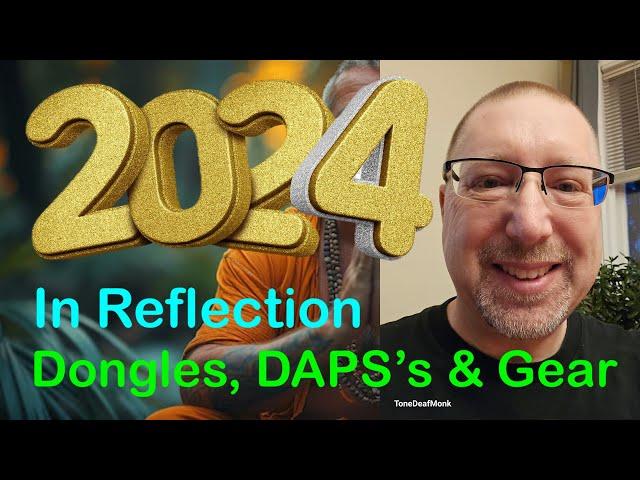 2024 In Reflection Part 1 , Dongles, DAP's & Gear