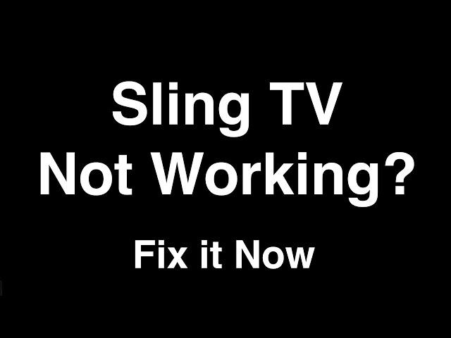 Sling TV not Working  -  Fix it Now