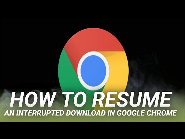 How to Resume an Interrupted Download in Google Chrome