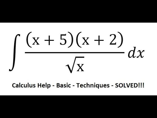 Calculus Help: Integral ∫ (x+5)(x+2)/√x dx - Basic Techniques - SOLVED!!!