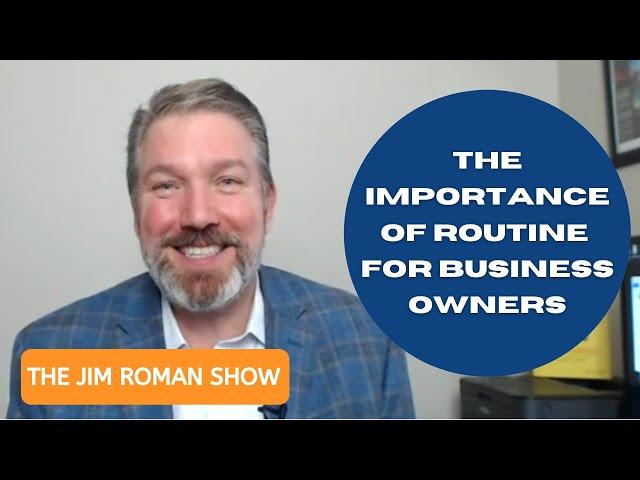 The Jim Roman Show: Why are routines useful/important when growing a business