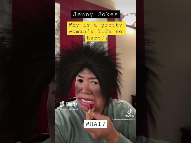 Jenny jokes—Why a pretty woman’s life is so hard? lol