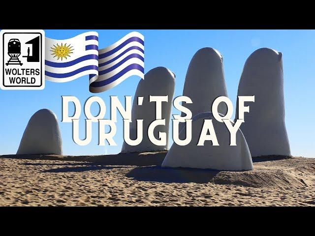 Uruguay - What NOT to Do in Uruguay