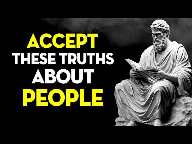 Harsh Truths You Need to Accept About People | Stoicism