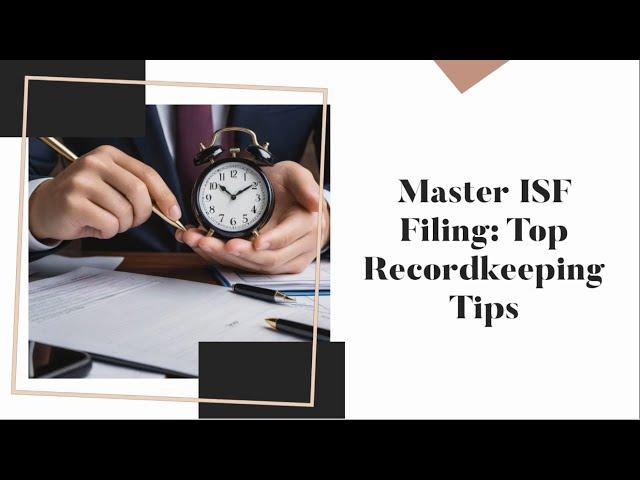 Master ISF Filing: Top Recordkeeping Tips!