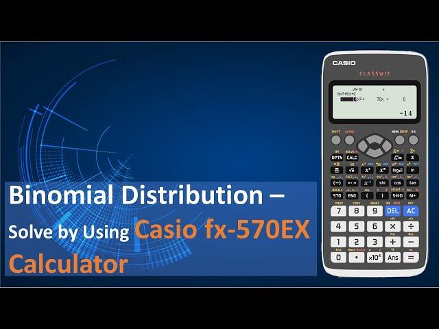 Binomial Distribution - Solve by Using the Casio fx-570EX Calculator