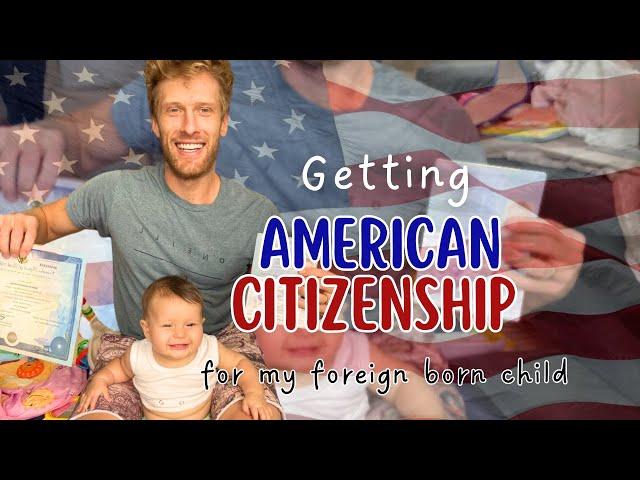 Getting American Citizenship for Your Foreign Born Child (Everything You Need to Know)