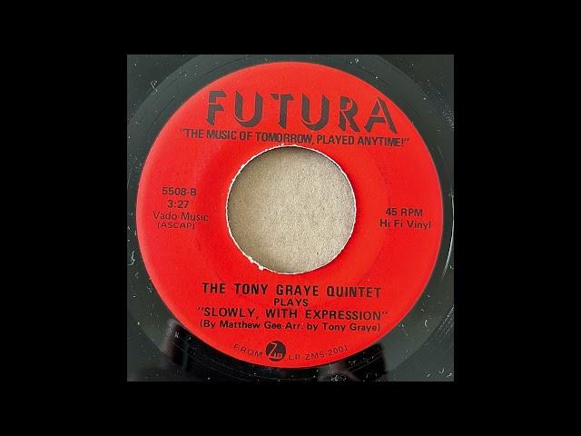 THE TONY GRAYE QUINTET / I WANT TO DO IT / SLOWLY, WITH EXPRESSION