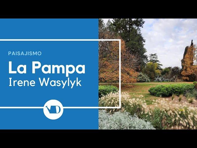 Paisajismo en La Pampa, por Irene Wasylyk