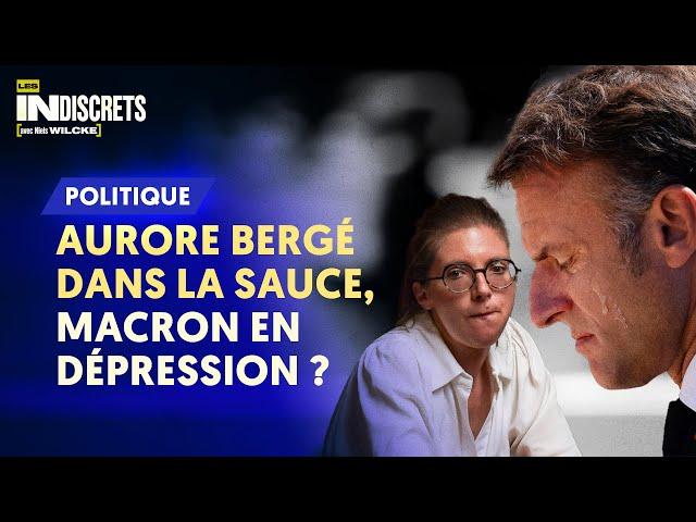 AURORE BERGÉ DANS LA SAUCE, MACRON EN DÉPRESSION ?