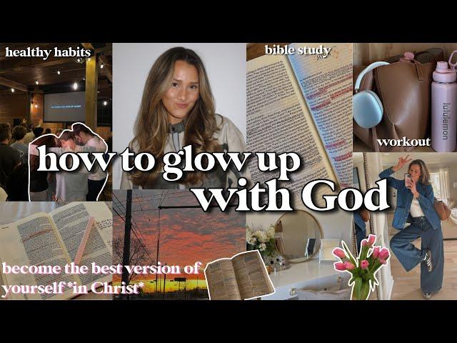 HOW TO GLOW UP AS A CHRISTIAN: becoming the best version of you in Christ | Holy Girl Diaries Ep. 1