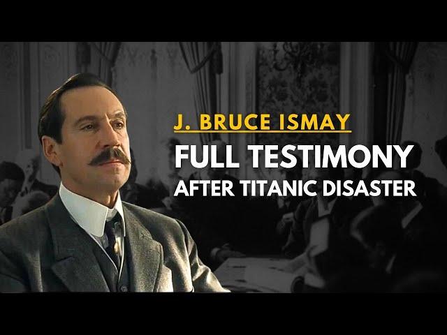 "I couldn't see her go down" -  J. B. Ismay - Titanic Investigation Hearings (DAY 1)