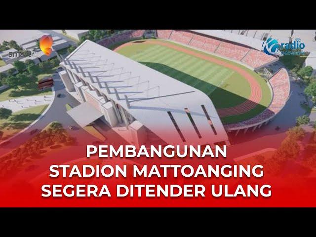 PEMBANGUNAN STADION MATTOANGING SEGERA DITENDER ULANG