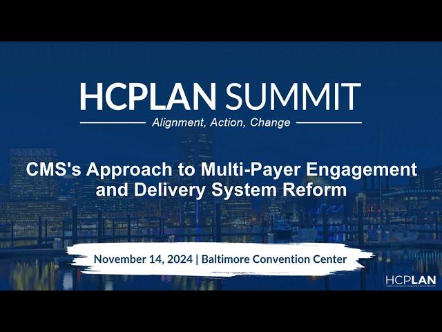 2024 HCPLAN Summit CMS Approach to Multi Payer Engagement Captions