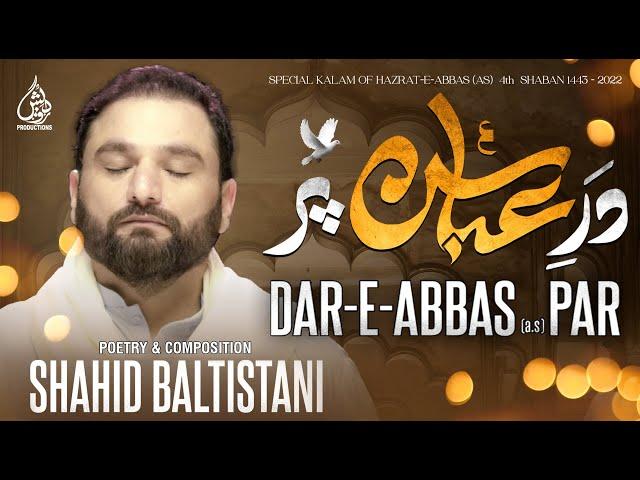 Manqabat Mola Abbas | Dar e Abbas Par | Shahid Baltistani | Manqabat 2022