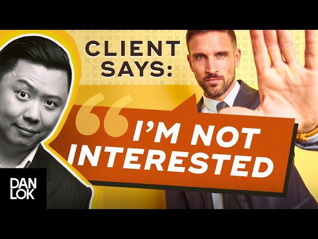 Clients Say, “I Am Not Interested.” And You Say "..."