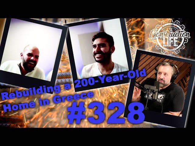 #328 Rebuilding a 200 Year Old Home in Greece with 2 Guys in Greece Greg& Christos share their story