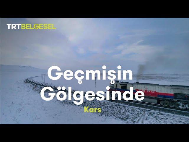 Geçmişin Gölgesinde | Kars | TRT Belgesel