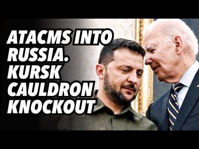 ATACMS into Russia. Kursk cauldron KNOCKOUT to Ukraine