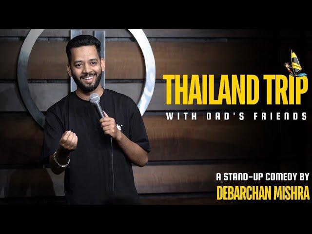 THAILAND TRIP WITH DAD'S FRIENDS II I STAND UP COMEDY BY DEBARCHAN MISHRA