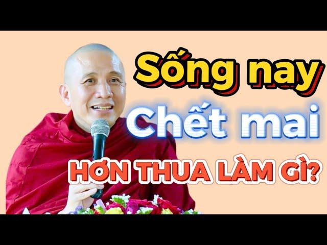 SỐNG NAY, CHẾT MAI, HƠN THUA LÀM GÌ? GIẢNG SƯ THÍCH CHÁNH ĐỊNH #thichchanhdinh