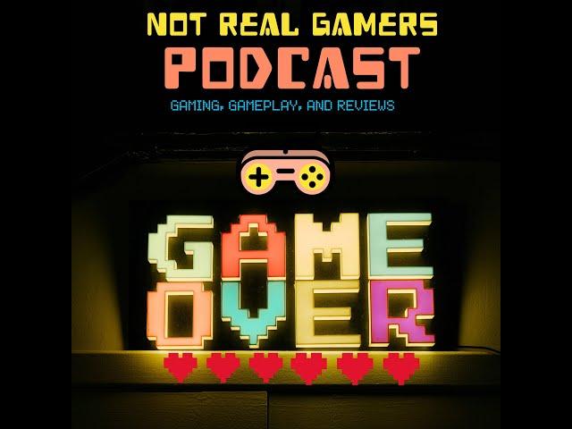 Not Real Gamers Podcast Episode 4 Preview