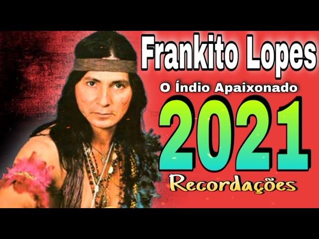 Frankito Lopes - 2021 - Recordações - O índio apaixonado - CD Completo