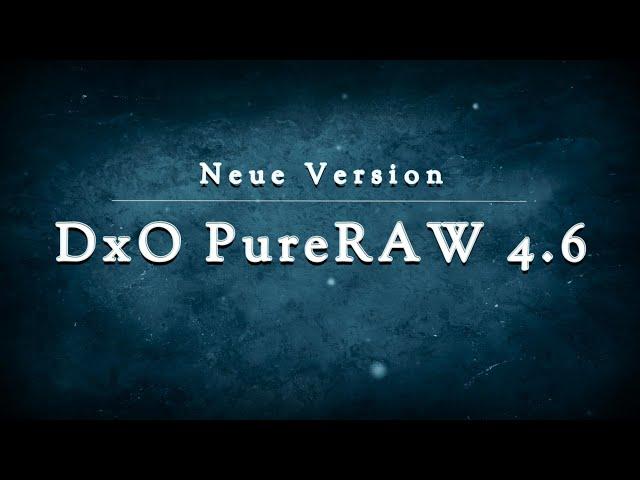 Neue Version: DxO PureRAW 4.6  ||  Jetzt mit DeepPRIME XD2s