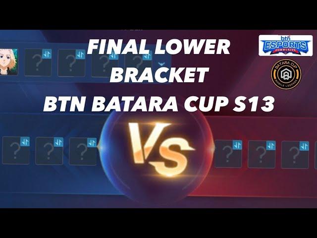 FINAL LOWER BRACKET BTN BATARACUP SEASON 13