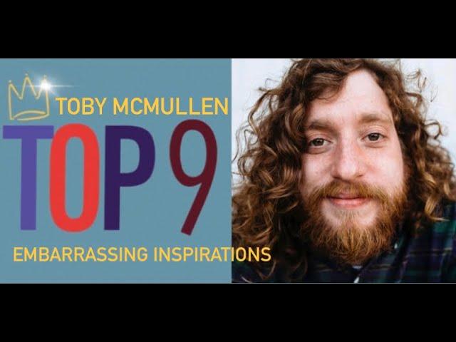 Top 9 Comedy Podcast: Toby McMullen - Top 9 Embarrassing Inspirations