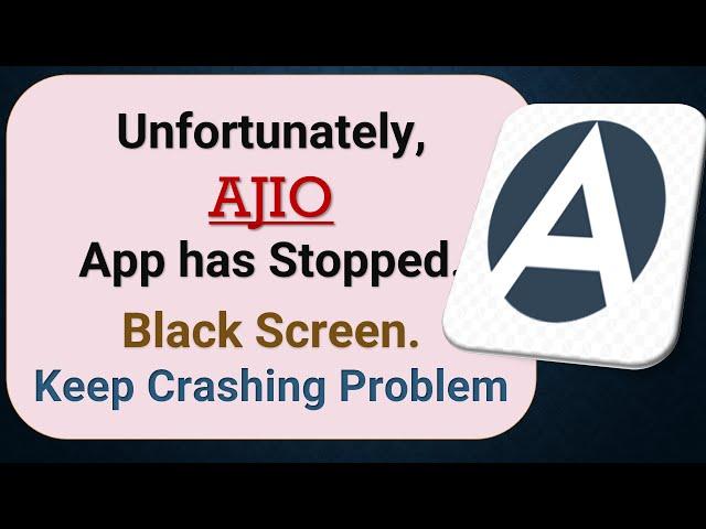 How to Fix Unfortunately, AJIO App has Stopped on Android Phone