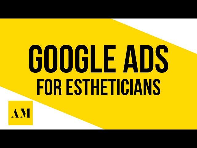 Google Ads for Estheticians in 2024